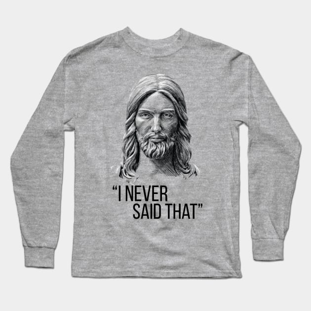 Jesus Never Said That Long Sleeve T-Shirt by polliadesign